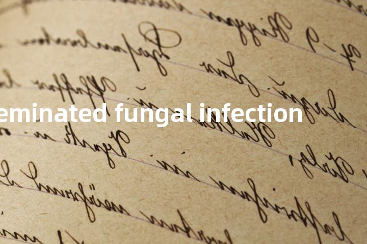 disseminated fungal infection单词图解，单词释义场景配图