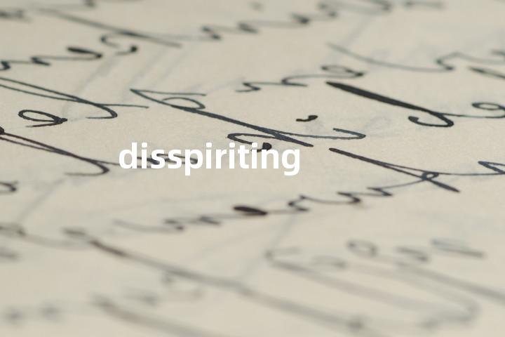 disspiriting单词图解，单词释义场景配图