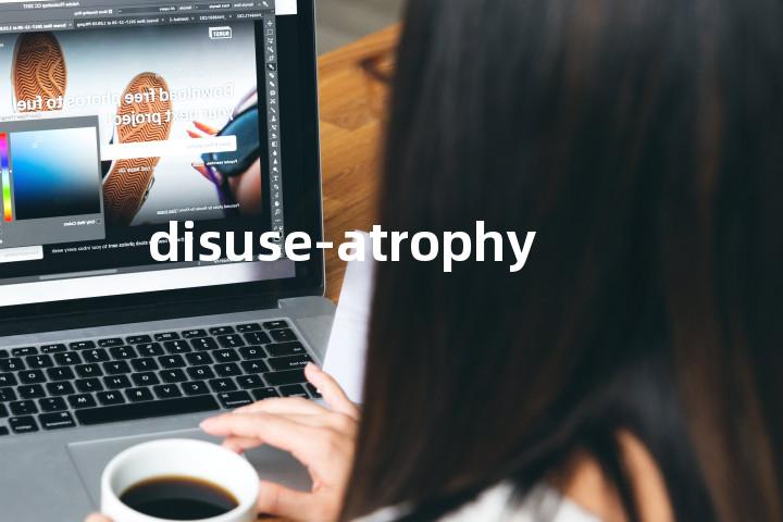 disuse-atrophy单词图解，单词释义场景配图