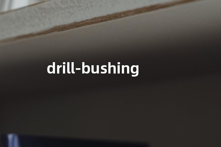 drill-bushing单词图解，单词释义场景配图