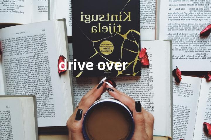 drive over单词图解，单词释义场景配图