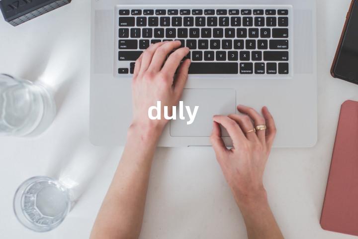 duly