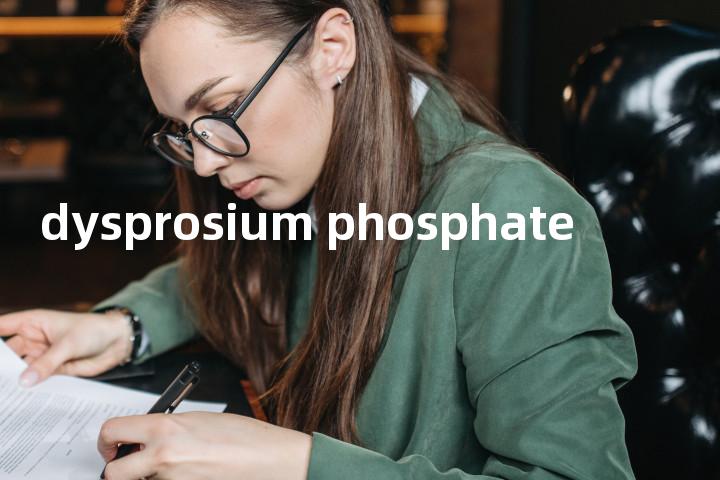 dysprosium phosphate单词图解，单词释义场景配图