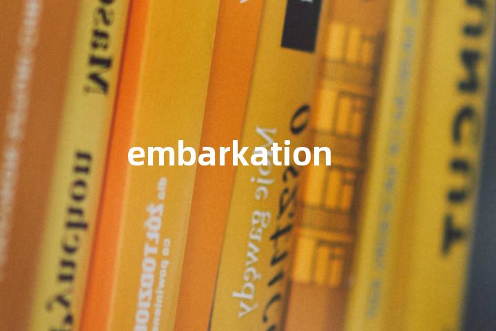embarkation