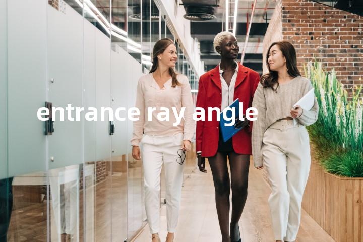 entrance ray angle单词图解，单词释义场景配图