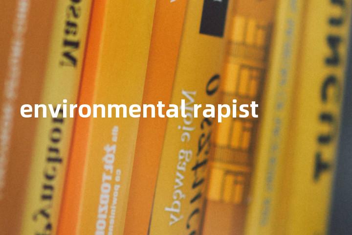 environmental rapist单词图解，单词释义场景配图
