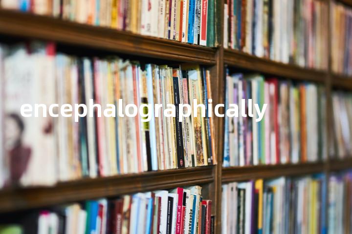 encephalographically单词图解，单词释义场景配图