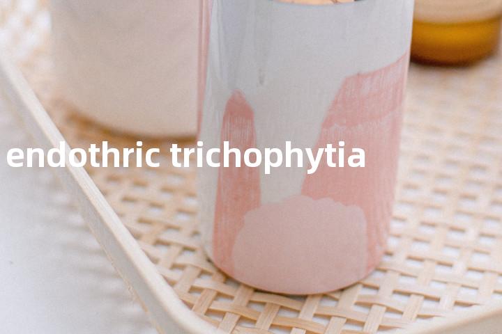 endothric trichophytia单词图解，单词释义场景配图