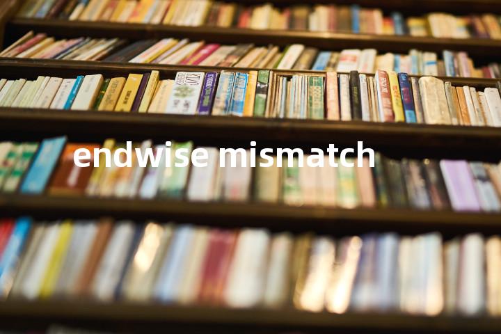 endwise mismatch单词图解，单词释义场景配图