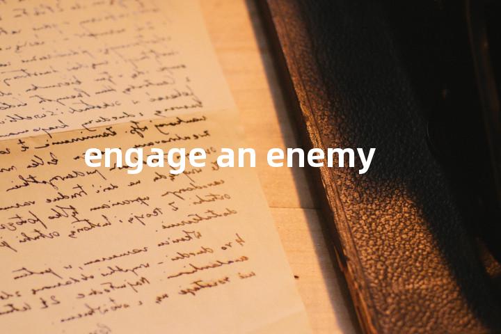 engage an enemy单词图解，单词释义场景配图
