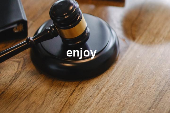 enjoy