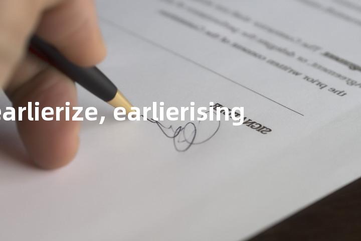 earlierize, earlierising单词图解，单词释义场景配图