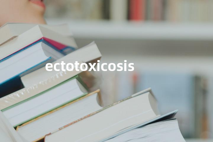 ectotoxicosis单词图解，单词释义场景配图