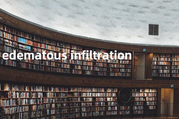 edematous infiltration单词图解，单词释义场景配图