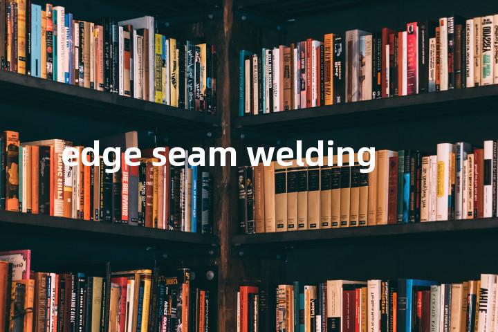 edge seam welding单词图解，单词释义场景配图