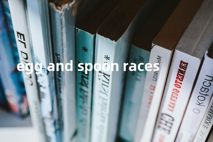 egg and spoon races单词图解，单词释义场景配图