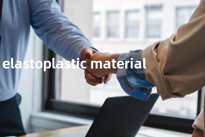 elastoplastic material单词图解，单词释义场景配图