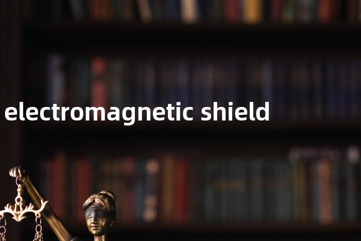 electromagnetic shield单词图解，单词释义场景配图