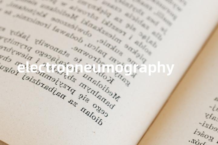 electropneumography单词图解，单词释义场景配图