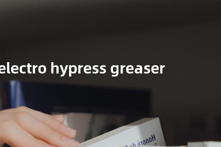 electro hypress greaser单词图解，单词释义场景配图