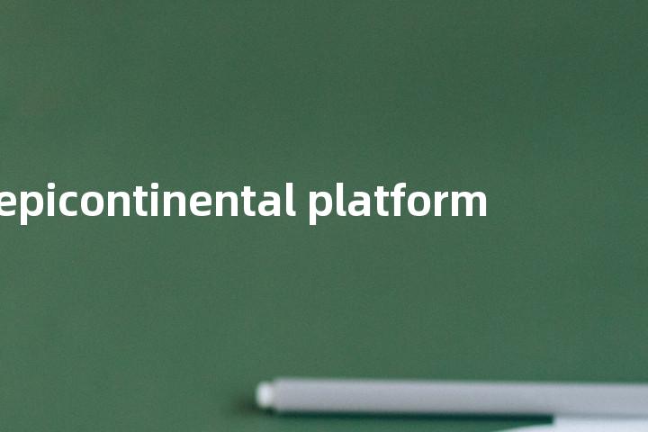 epicontinental platform单词图解，单词释义场景配图