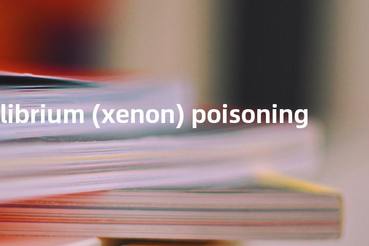 equilibrium (xenon) poisoning单词图解，单词释义场景配图