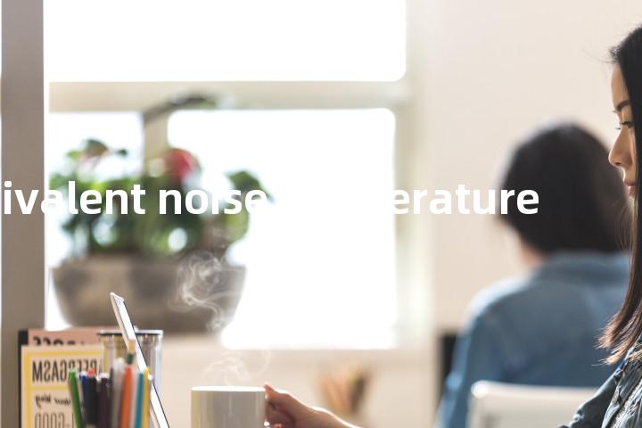 equivalent noise temperature单词图解，单词释义场景配图