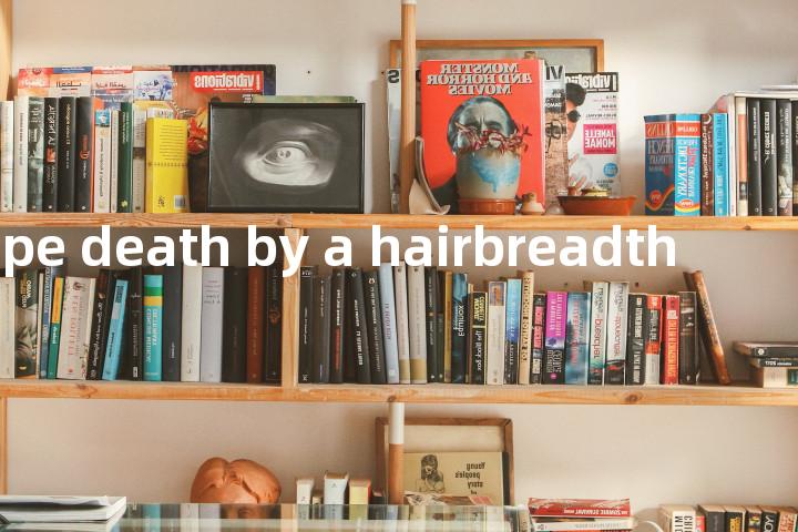 escape death by a hairbreadth单词图解，单词释义场景配图