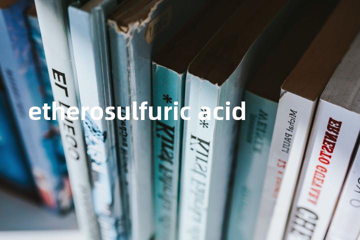 etherosulfuric acid单词图解，单词释义场景配图