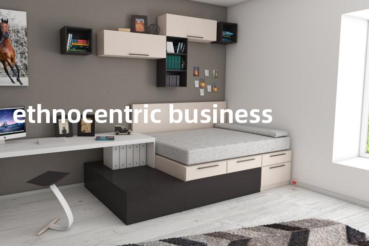 ethnocentric business单词图解，单词释义场景配图