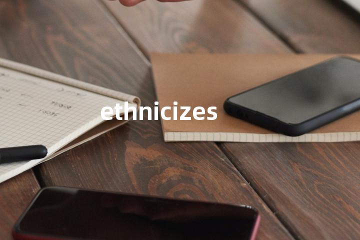 ethnicizes单词图解，单词释义场景配图