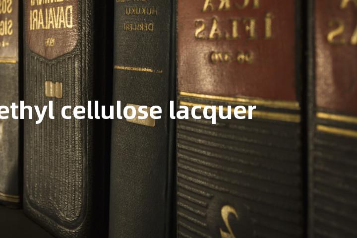 ethyl cellulose lacquer单词图解，单词释义场景配图