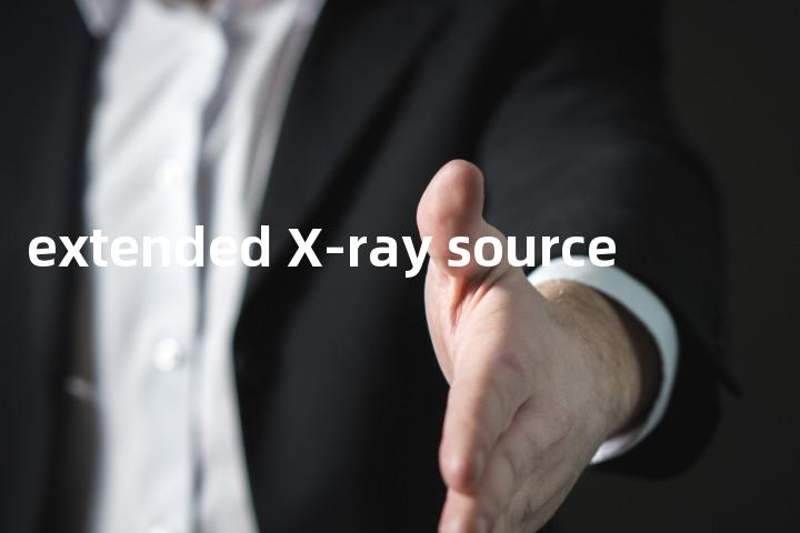 extended X-ray source单词图解，单词释义场景配图