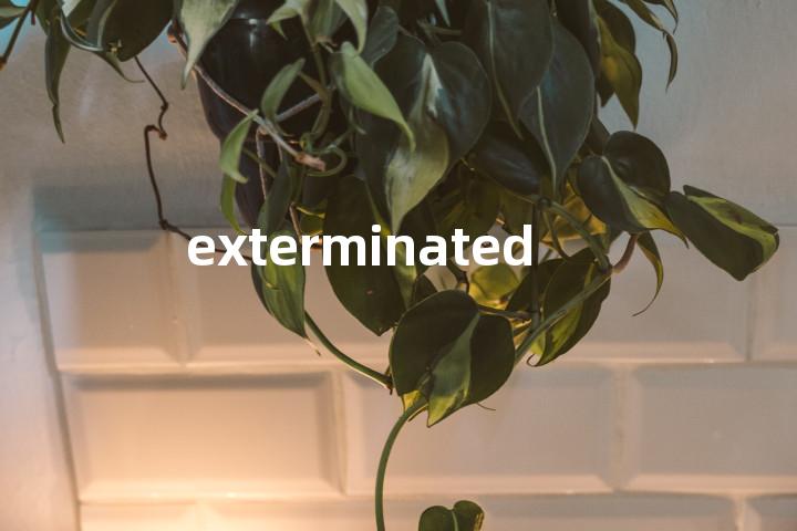 exterminated单词图解，单词释义场景配图