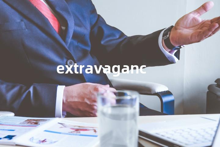 extravagance
