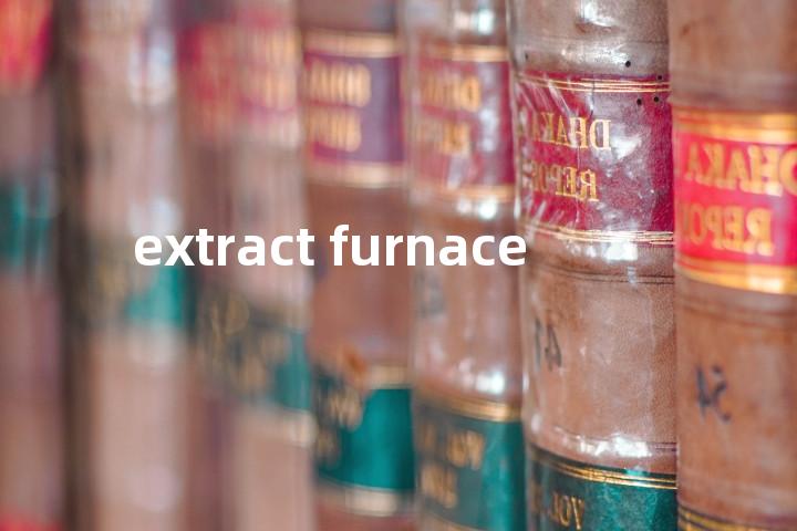 extract furnace单词图解，单词释义场景配图