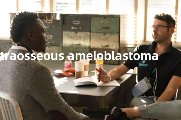 extraosseous ameloblastoma单词图解，单词释义场景配图