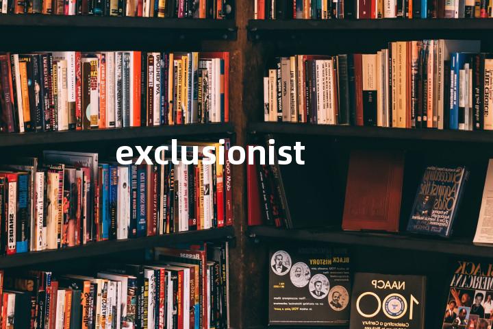 exclusionist单词图解，单词释义场景配图