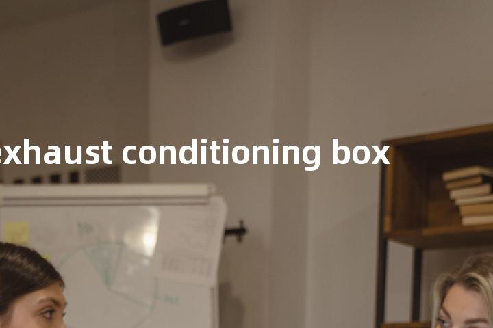 exhaust conditioning box单词图解，单词释义场景配图