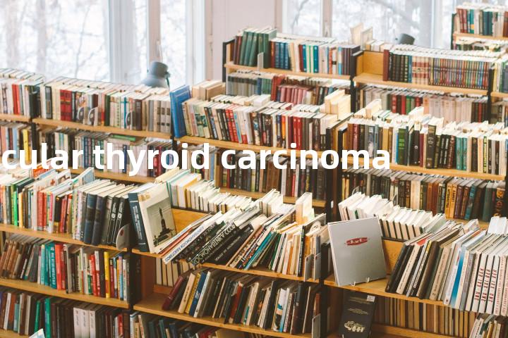 follicular thyroid carcinoma单词图解，单词释义场景配图