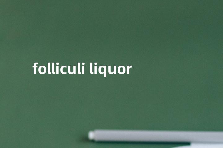 folliculi liquor单词图解，单词释义场景配图