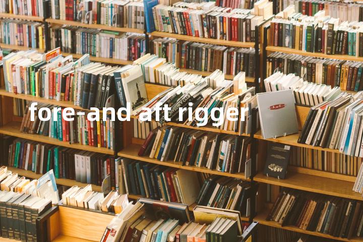 fore-and aft rigger单词图解，单词释义场景配图