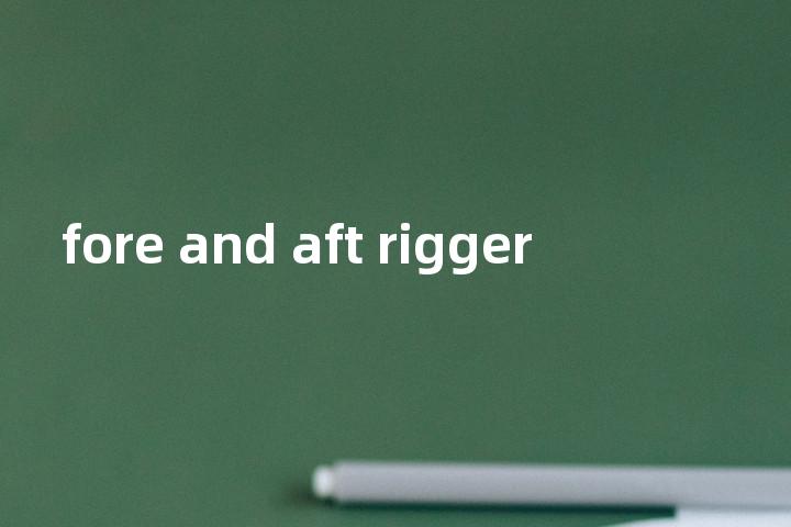 fore and aft rigger单词图解，单词释义场景配图