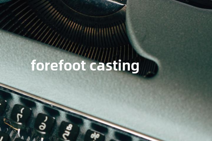 forefoot casting单词图解，单词释义场景配图