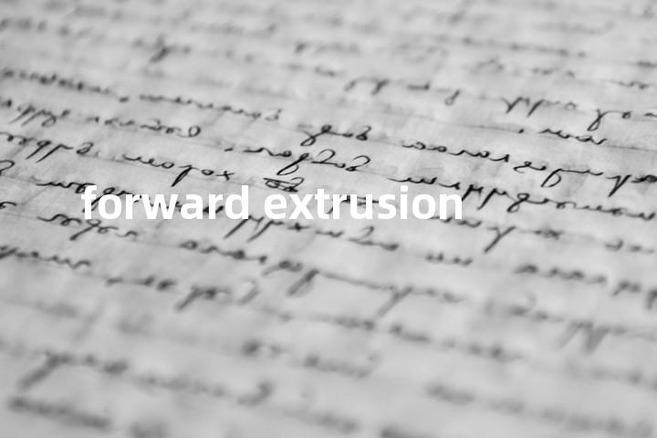 forward extrusion单词图解，单词释义场景配图