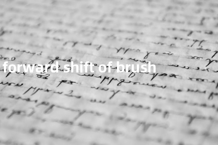 forward shift of brush单词图解，单词释义场景配图