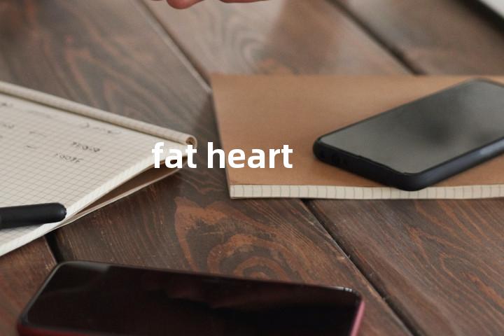 fat heart单词图解，单词释义场景配图
