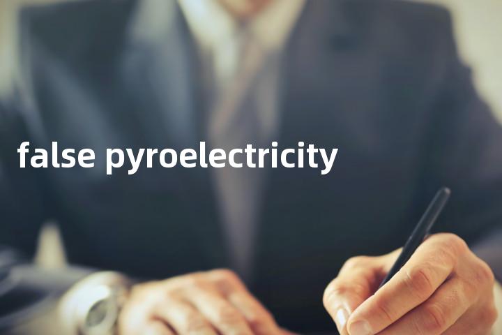 false pyroelectricity单词图解，单词释义场景配图