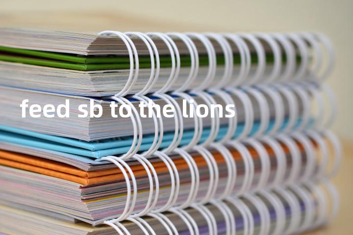 feed sb to the lions单词图解，单词释义场景配图