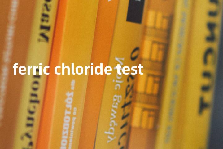 ferric chloride test单词图解，单词释义场景配图